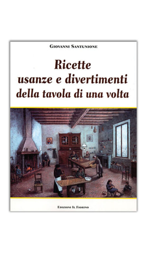 RICETTE USANZE E DIVERTIMENTI DELLA TAVOLA DI UNA VOLTA