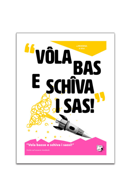 Poster VôLA BAS E SCHîVA I SAS!” – Dialetto Modenese