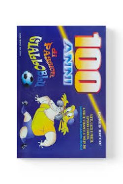 100 anni di passione Gialloblu